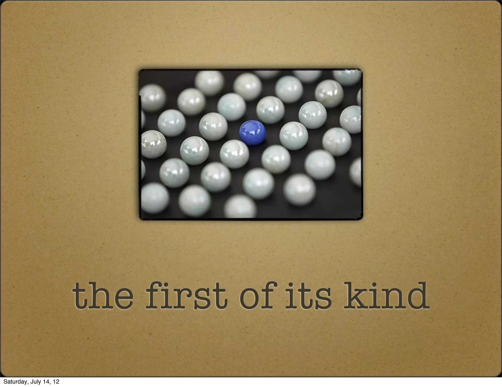 the first of its kind
Saturday, July 14, 12
 