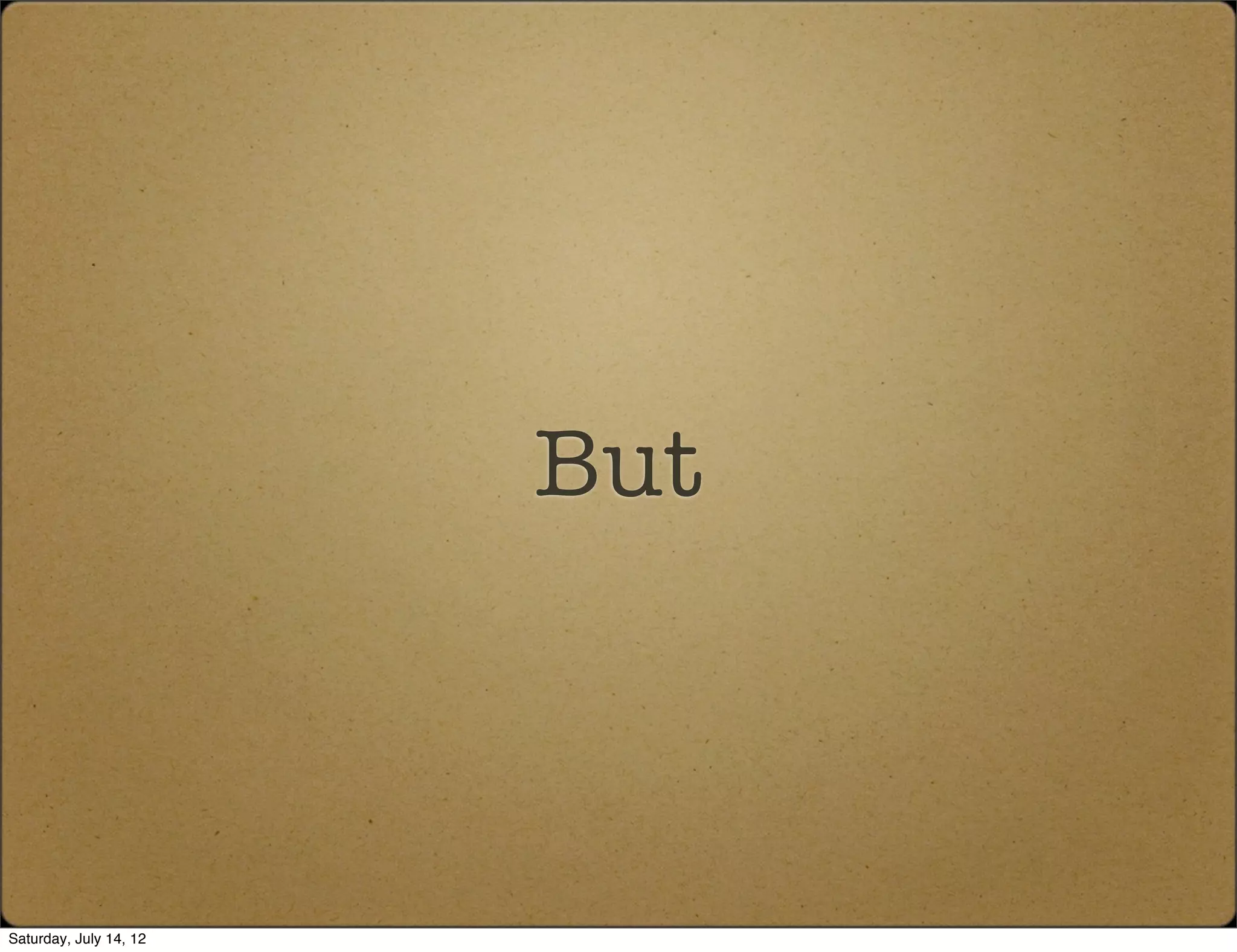 But



Saturday, July 14, 12
 