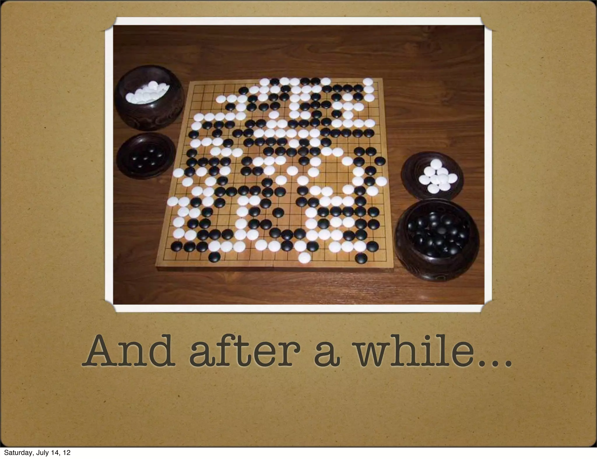 And after a while...
Saturday, July 14, 12
 