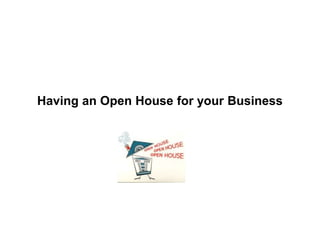 Having an Open House for your Business
 