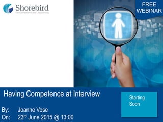 w: www.thebusinessspringboard.co.uk
t: 0113 2089922
Business Savvy, Training Know How
Having Competence at Interview
By: Joanne Vose
On: 23rd June 2015 @ 13:00
FREE
WEBINAR
Starting
Soon
 