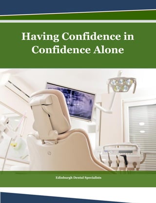 Having Confidence in
Confidence Alone
Edinburgh Dental Specialists
 
