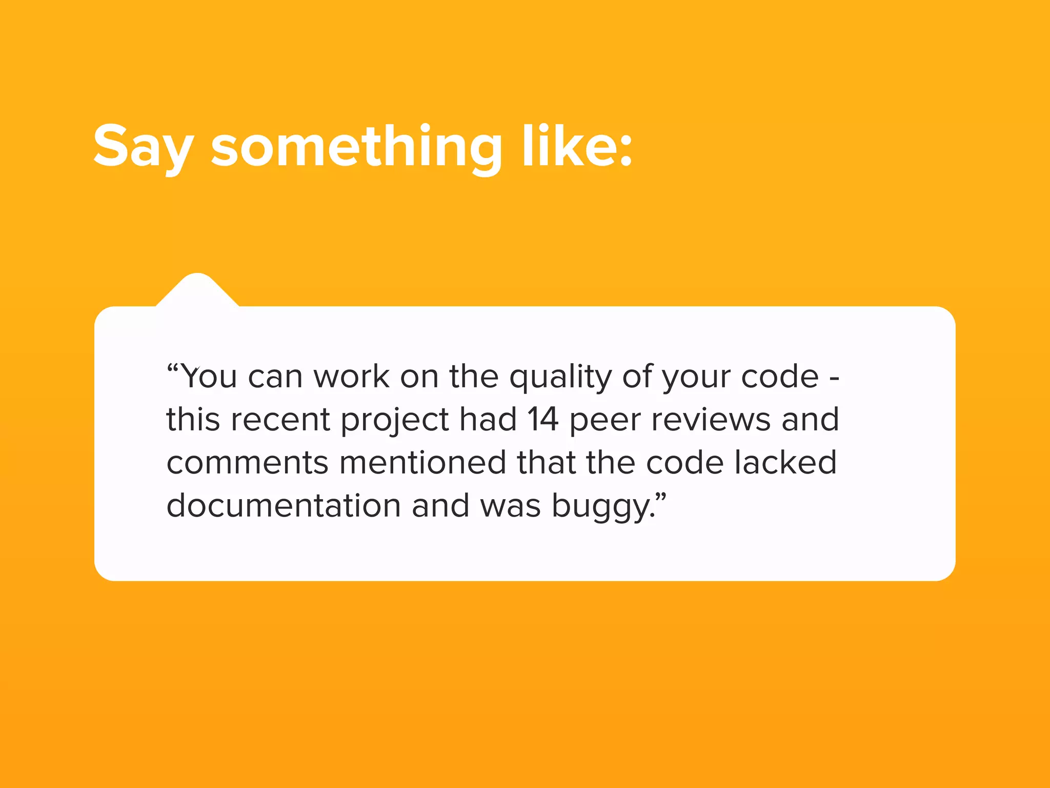 Be speciﬁc about
their shortcomings
and set expectations
for improvement.
 