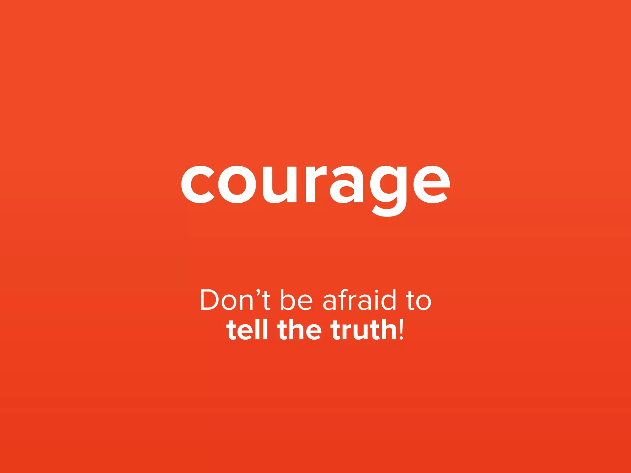 Think about
your fears
about this
difficult
situation.
Move past
them and be
courageous!
 