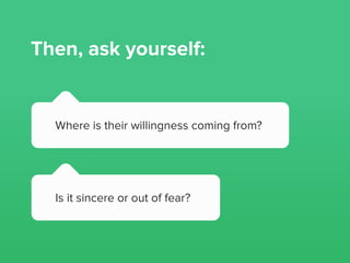 Next, follow up
with the agreement.
Don’t leave things
hanging.
 