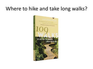 Where to hike and take long walks?

 