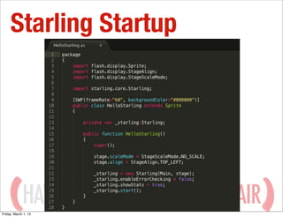 Starling Startup




             HAVING
Friday, March 1, 13
                      WITH ADOBE AIR
 