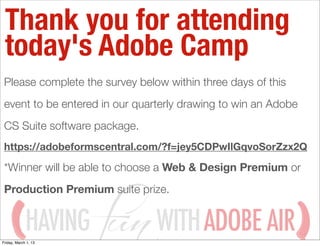 Thank you for attending
 today's Adobe Camp
 Please complete the survey below within three days of this
 event to be enter...