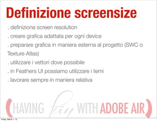 Deﬁnizione screensize
       . deﬁnizione screen resolution
       . creare graﬁca adattata per ogni device
       . prepa...