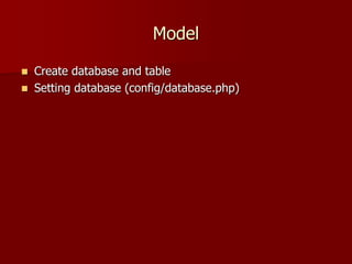 Model
 Create database and table
 Setting database (config/database.php)
 