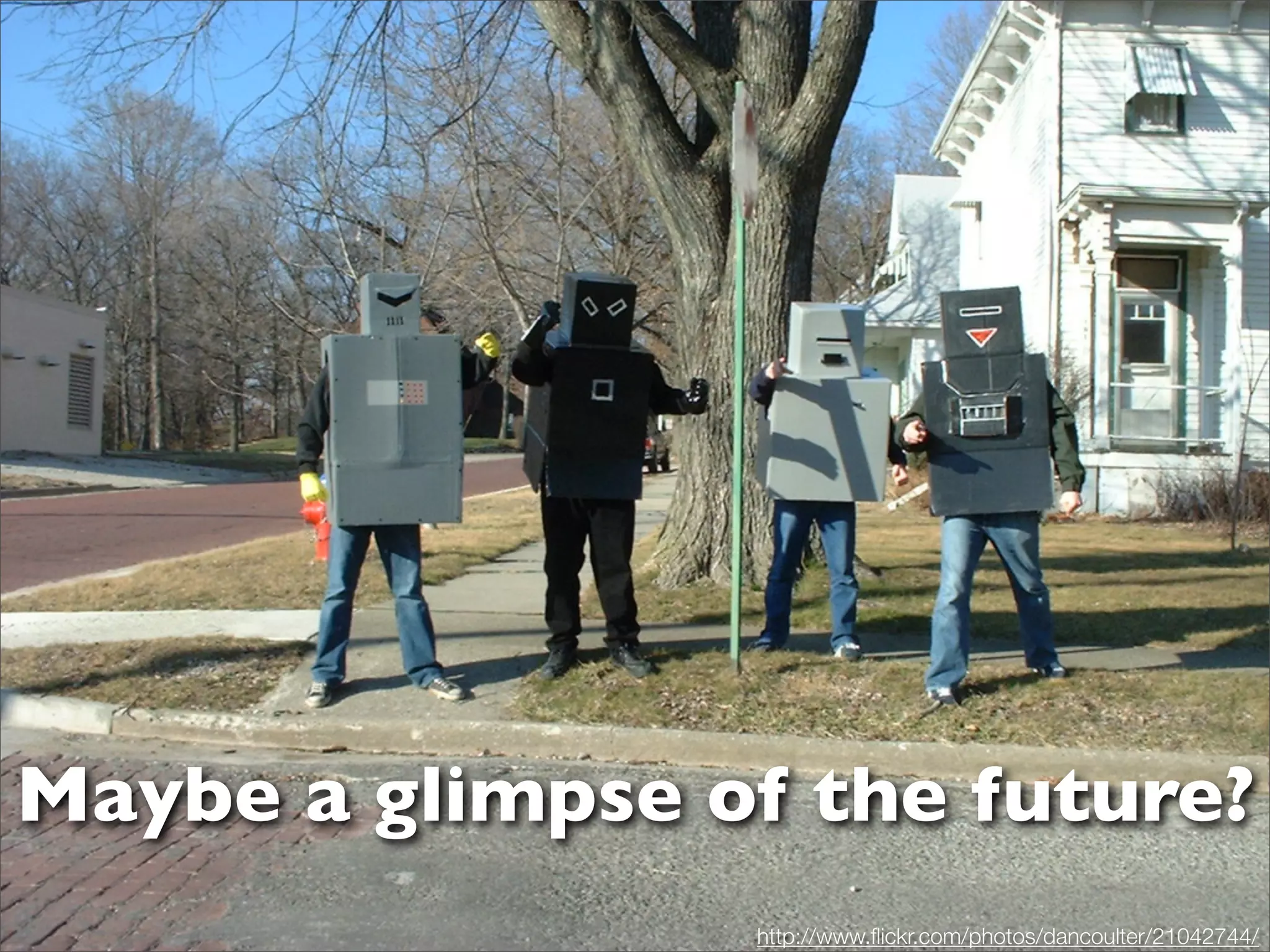 Maybe a glimpse of the future?
                 http://www.ﬂickr.com/photos/dancoulter/21042744/
 