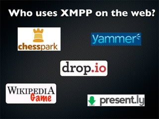 Who uses XMPP on the web?
 