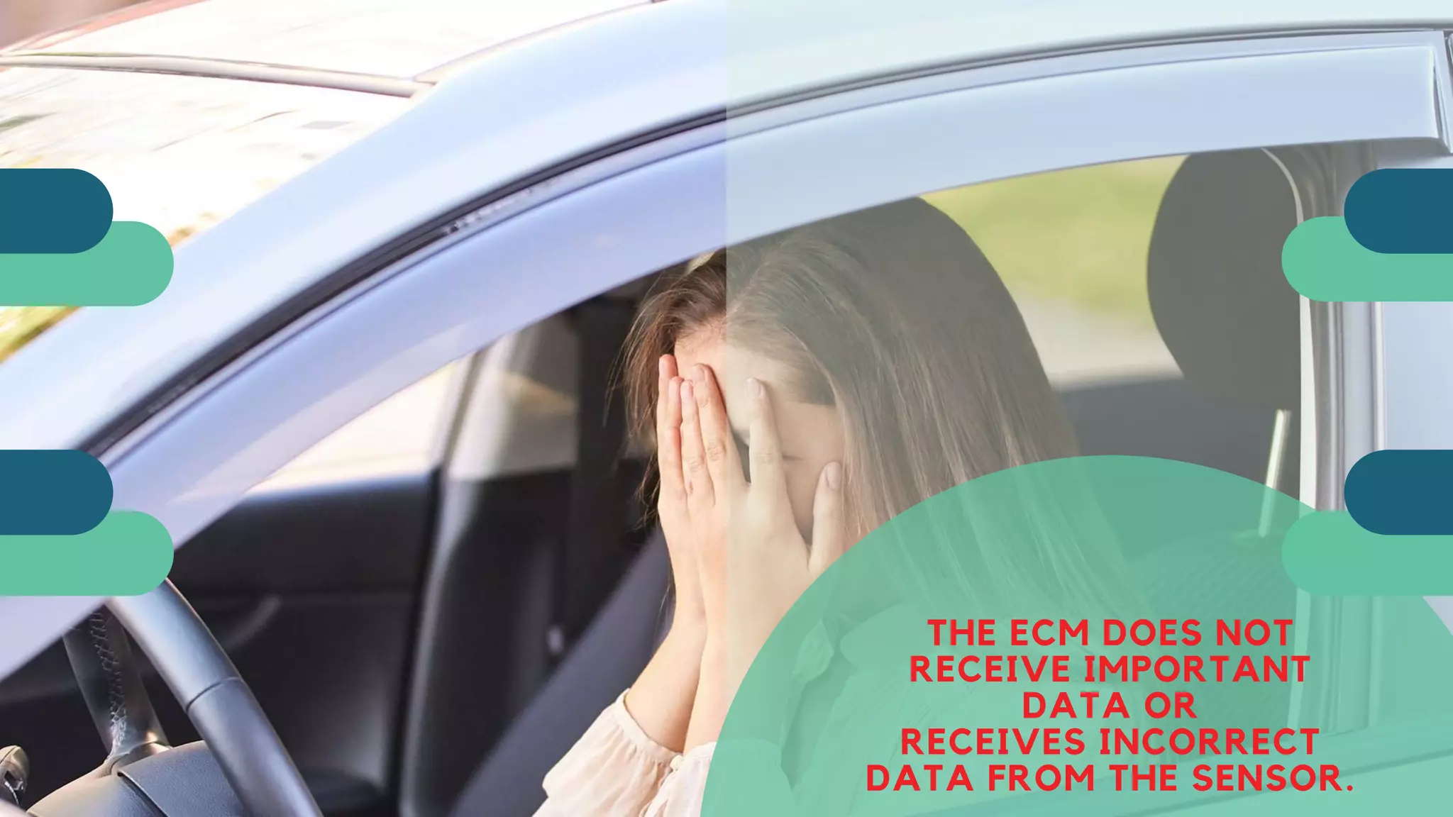 THE ECM DOES NOT
RECEIVE IMPORTANT
DATA OR
RECEIVES INCORRECT
DATA FROM THE SENSOR.
 