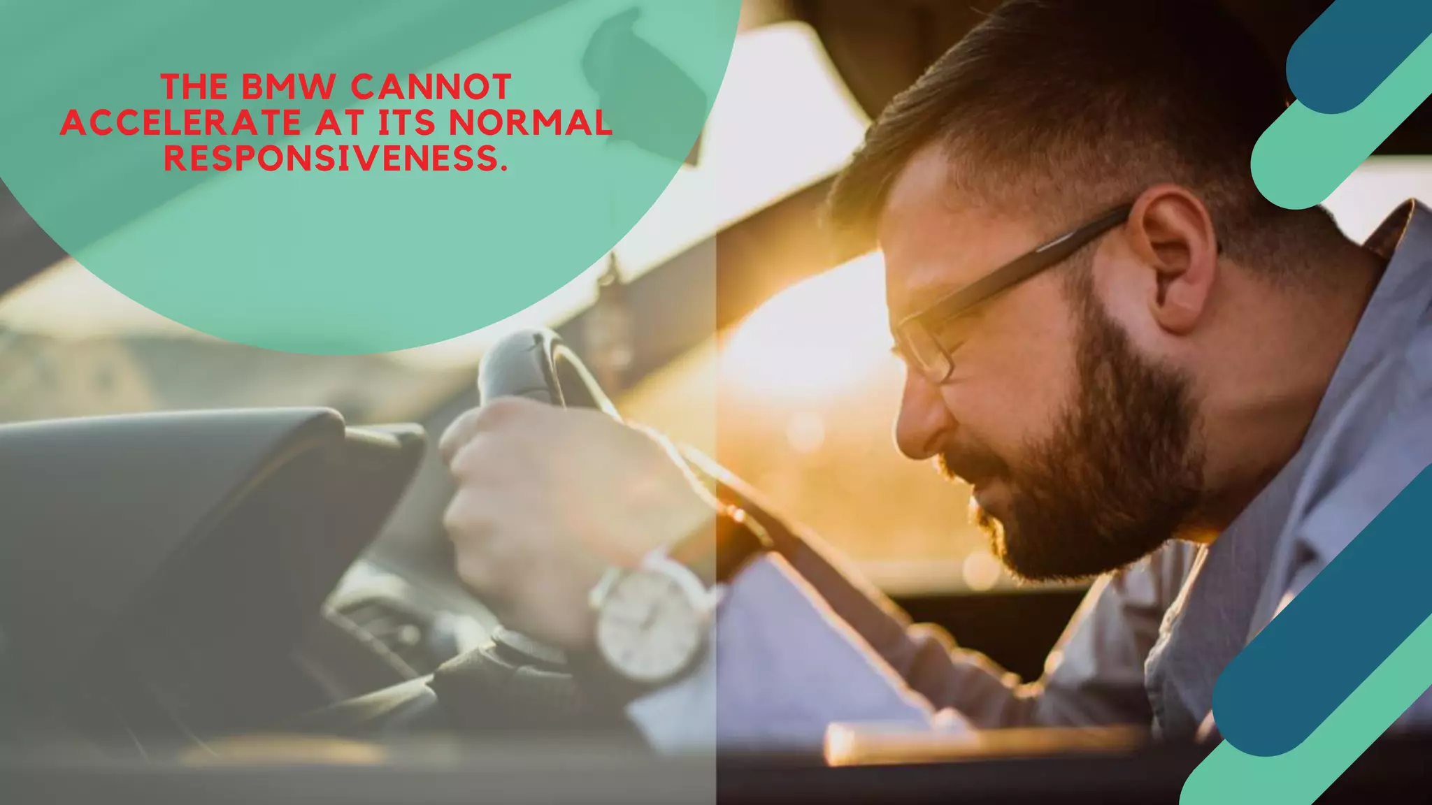 THE BMW CANNOT
ACCELERATE AT ITS NORMAL
RESPONSIVENESS.
 