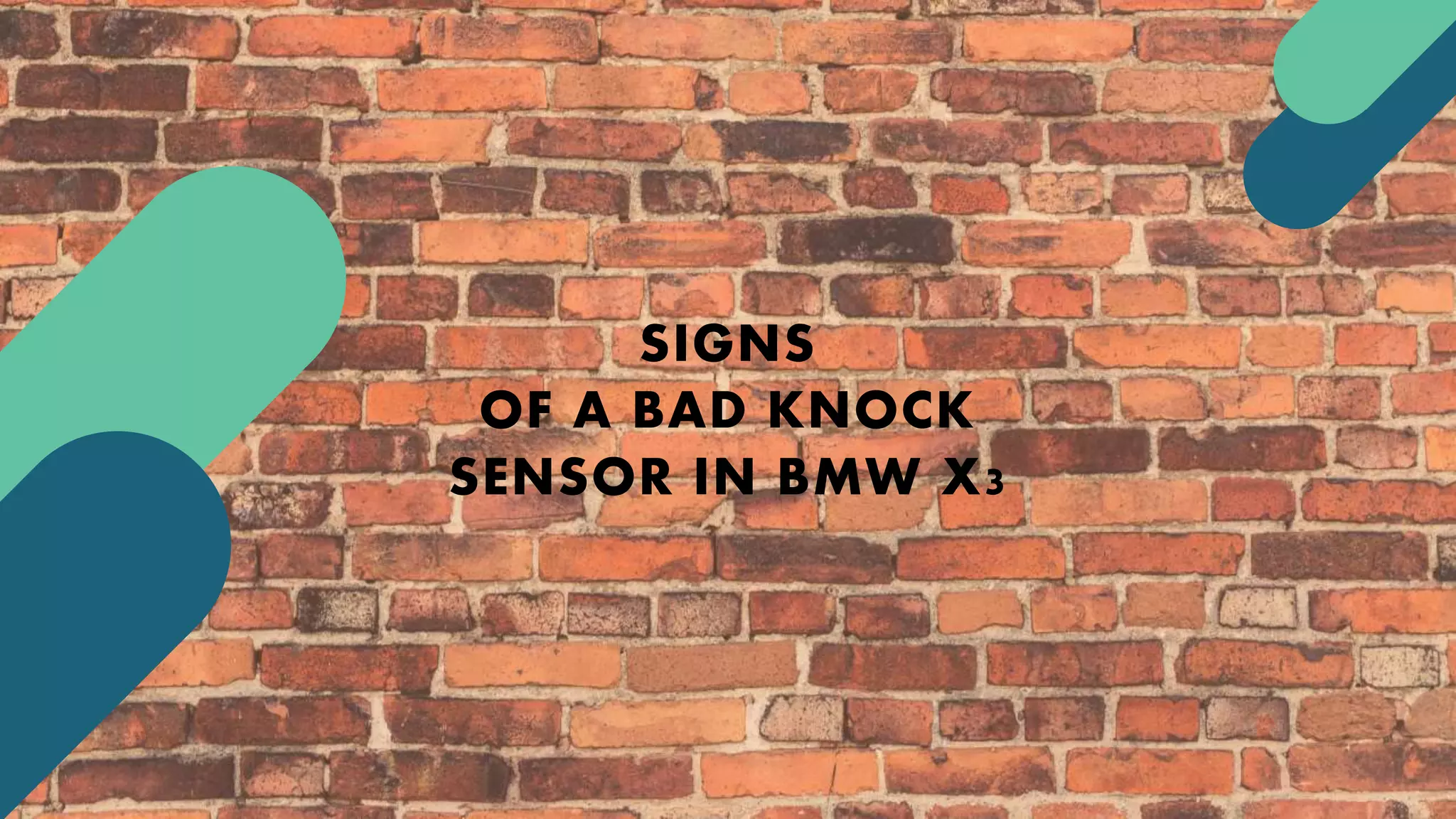 SIGNS
OF A BAD KNOCK
SENSOR IN BMW X3
 