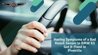 Having Symptoms of a Bad
Knock Sensor in BMW X3
Get it Fixed in
Pineville
 