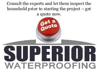 Consult the experts and let them inspect the
household prior to starting the project – get
a quote now.
 