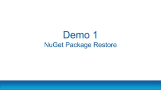 Demo 1
NuGet Package Restore
 