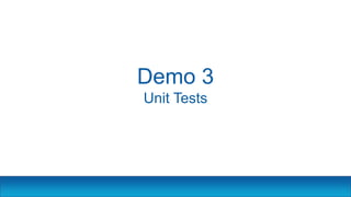 Demo 3
Unit Tests
 