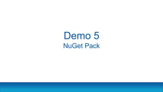 Demo 5
NuGet Pack
 