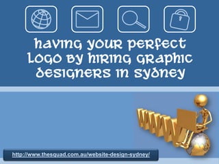 Having Your Perfect Logo by Hiring Graphic Designers in Sydney http://www.thesquad.com.au/website-design-sydney/ 