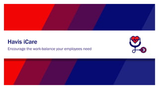 Havis iCare
Encourage the work-balance your employees need
 