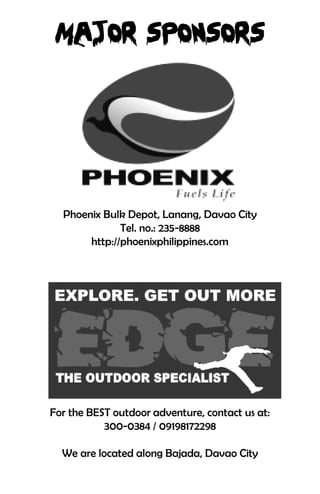 Phoenix Bulk Depot, Lanang, Davao City
              Tel. no.: 235-8888
       http://phoenixphilippines.com




For the BEST outdoor adventure, contact us at:
           300-0384 / 09198172298

  We are located along Bajada, Davao City
 