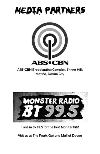 ABS-CBN Broadcasting Complex, Shrine Hills
          Matina, Davao City




  Tune in to 99.5 for the best Monster hits!

Visit us at The Peak, Gaisano Mall of Davao
 