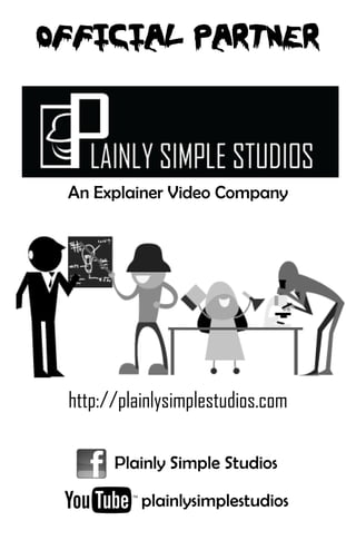 An Explainer Video Company




http://plainlysimplestudios.com

      Plainly Simple Studios

          plainlysimplestudios
 