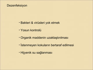 Dezenfeksiyon
• Bakteri & virüsleri yok etmek
• Yosun kontrolü
• Organik maddenin uzaklaştırılması
• İstenmeyen kokuların bertaraf edilmesi
• Hijyenik su sağlanması
 
