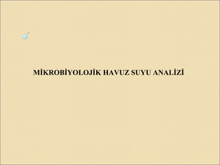 MİKROBİYOLOJİK HAVUZ SUYU ANALİZİ
 
