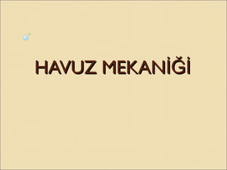 HAVUZ MEKANİĞİHAVUZ MEKANİĞİ
 