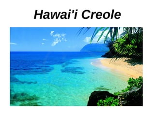 Hawai'i Creole 
 