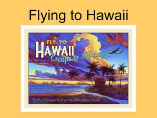 Flying to Hawaii
 