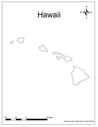 Hawaii                             .




100   50   0     100 Miles

                             Created by Prof. Schmidt & PJ 08/10/2010
 