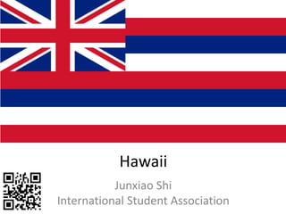 Hawaii
           Junxiao Shi
International Student Association
 