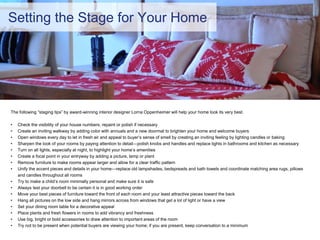 Setting the Stage for Your Home
The following “staging tips” by award-winning interior designer Lorna Oppenheimer will hel...