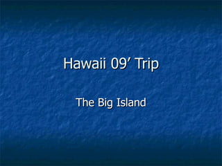 Hawaii 09’ Trip The Big Island 