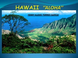 HAWAII  ‘’ALOHA’’ YENNY ALEXIS TORRES GARCIA 