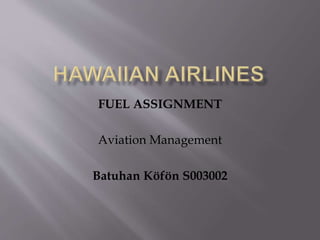 FUEL ASSIGNMENT 
Aviation Management 
Batuhan Köfön S003002 
 