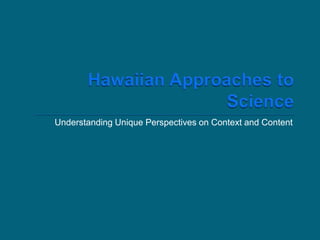 Hawaiian Approaches to ScienceUnderstanding Unique Perspectives on Context and Content