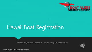Hawaii Boat Registration
BOAT ALERT HISTORY REPORTS
HI Boat Registration Search – Visit our blog for more details
 