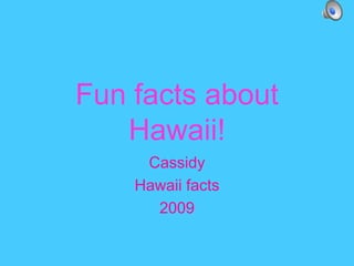 Fun facts about Hawaii! Cassidy Hawaii facts 2009 