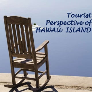 Tourist
Perspective of
HAWAii ISLAND
 