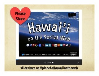 slideshare.net/planeta/hawaiiontheweb
Please
Share
 