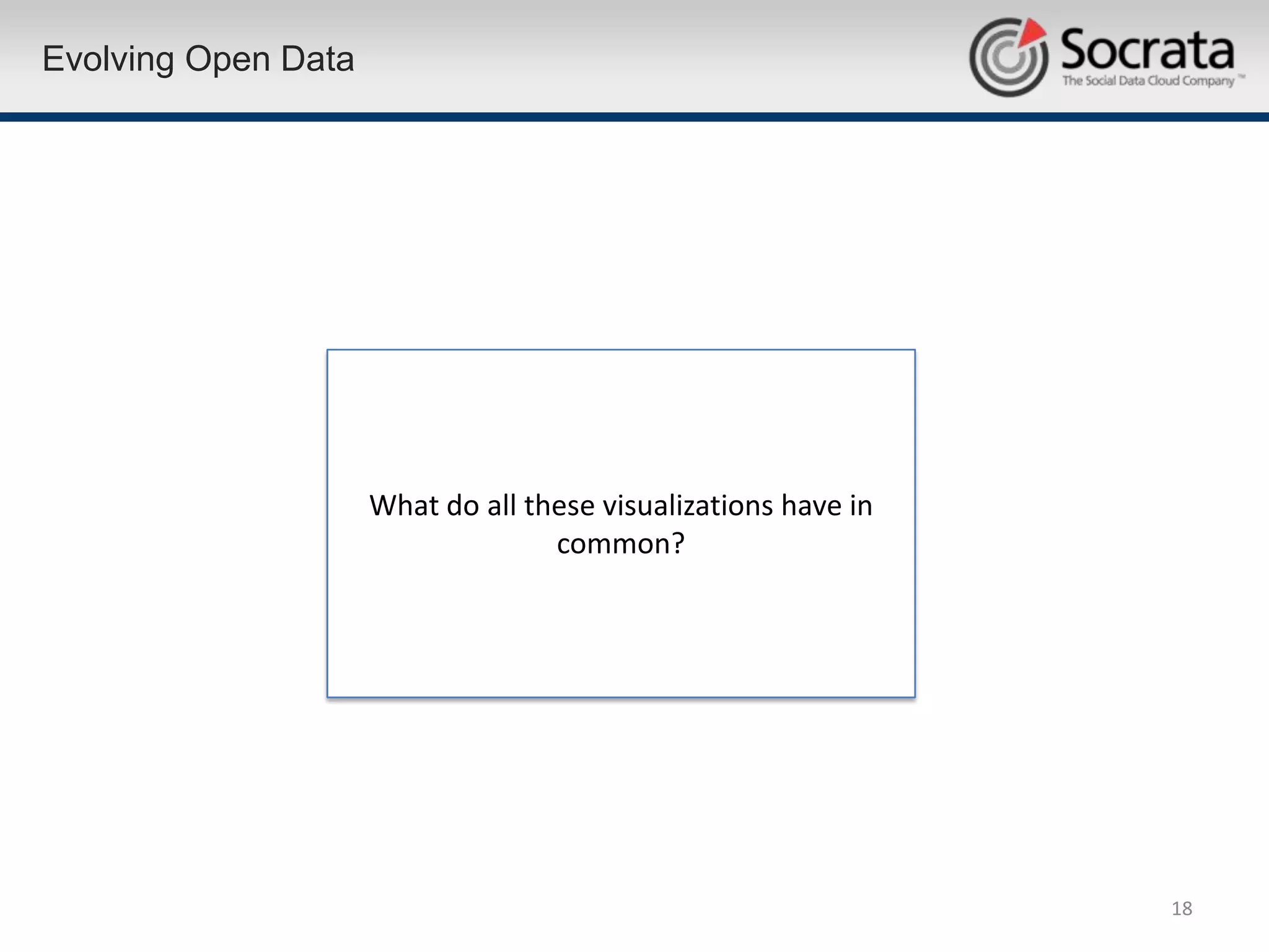 Evolving Open Data




                     What do all these visualizations have in
                                   common?




                                                                18
 