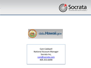 Cam Caldwell
National Account Manager
       Socrata Inc,
    cam@socrata.com
      404.353.6690
 