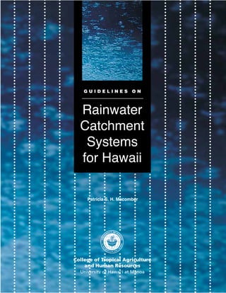 GUIDELINES ON



Rainwater
Catchment
 Systems
for Hawaii

 Patricia S. H. Macomber
 