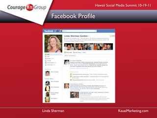 Hawaii Social Media Summit 10-19-11


     Facebook Proﬁle




Linda Sherman                    KauaiMarketing.com
 