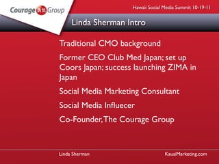 Hawaii Social Media Summit 10-19-11


     Linda Sherman Intro

Traditional CMO background
Former CEO Club Med Japan; set ...
